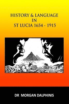 bokomslag History and Language in St Lucia 1654-1915