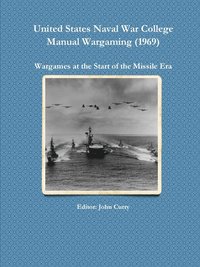 bokomslag United States  Naval War College Manual Wargaming (1969): Wargames at the Start of the Missile Era