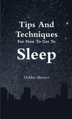 bokomslag Tips And Techniques For How To Get To Sleep