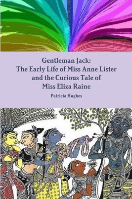 bokomslag Gentleman Jack: The Early Life of Miss Anne Lister and the Curious Tale of Miss Eliza Raine