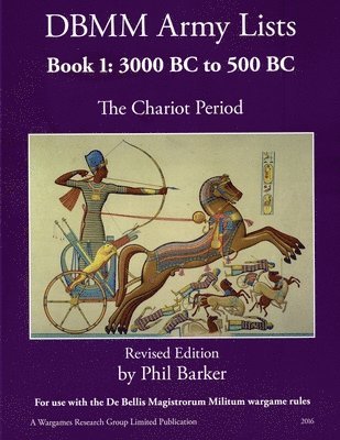 Phil Barker - DBMM Army Lists Book 1: The Chariot Period 3000 BC to 500 BC, Häftad