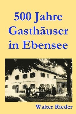500 Jahre Gasthuser in Ebensee 1
