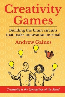 Creativity Games: Building the brain circuits that make innovation normal 1