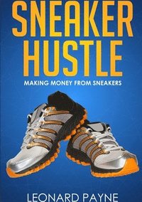 bokomslag Sneaker Hustle: Making Money from Sneakers