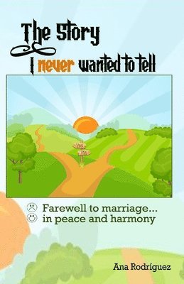 The Story I Never Wanted to Tell: Farewell to Marriage... in Peace and Harmony 1