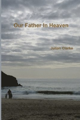 Julian Clarke - Our Father In Heaven, Häftad