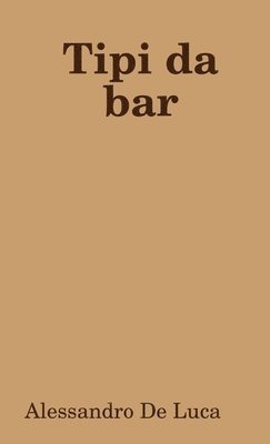 Alessandro de Luca - Tipi da bar, Häftad