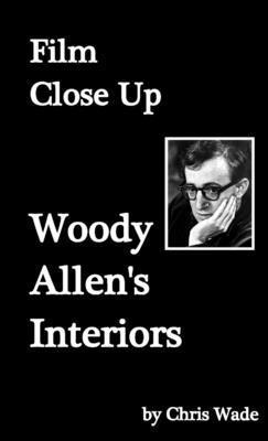 bokomslag Film Close Up: Woody Allen's Interiors