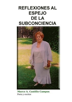 MARCO A. CASTILLO CAMPOS, Marco a. Castillo Campos, Marco A. Castillo Campos - Reflexiones al espejo de la subconciencia, Häftad