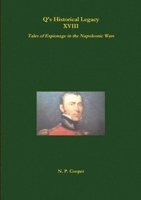 bokomslag Q's Historical Legacy - XVIII - Spies! Tales of Espionage in the Napoleonic Wars