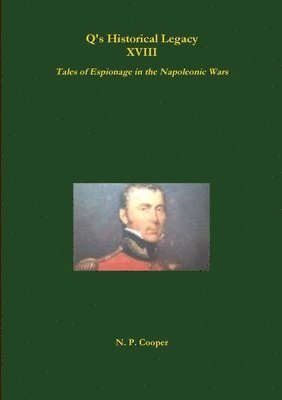 N. P. Cooper - Q's Historical Legacy - XVIII - Spies! Tales of Espionage in the Napoleonic Wars, Häftad