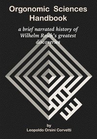 bokomslag Orgonomic Sciences Handbook - a brief narrated history of Wilhelm Reich's greatest discoveries