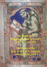 bokomslag Die Regl de  Heiligen Ordens S. Lazari  1314/1321 zu 1418  -  The Rules of the  Holy Order of S. Lazarus  1314/1321 to 1418