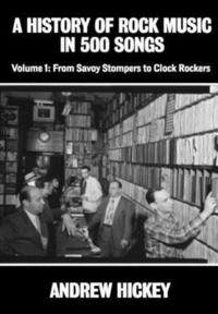 bokomslag A History of Rock Music in 500 Songs vol 1: From Savoy Stompers to Clock Rockers