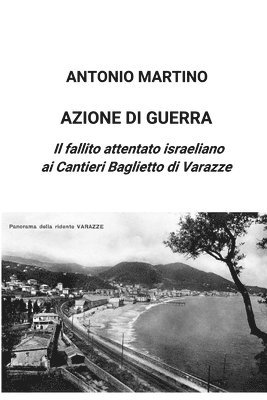 Azione di guerra. Il fallito attentato israeliano ai Cantieri Baglietto di Varazze