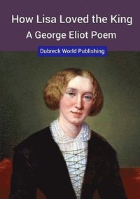 bokomslag How Lisa Loved the King, a George Eliot Poem