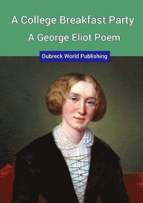 A College Breakfast Party, a George Eliot Poem 1