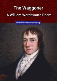 bokomslag The Waggoner, a William Wordsworth Poem