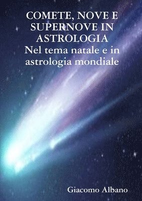 COMETE, NOVE E SUPERNOVE IN ASTROLOGIA Nel tema natale e in astrologia mondiale 1