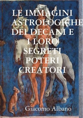 LE IMMAGINI ASTROLOGICHE DEI DECANI E I LORO SEGRETI POTERI CREATORI 1