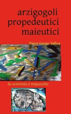 Piero Gurgo Salice - Arzigogoli propedeutici maieutici, Inbunden