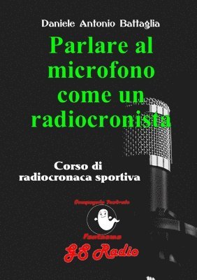bokomslag Parlare al microfono come un radiocronista - Corso di radiocronaca sportiva