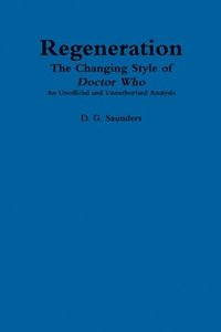 bokomslag Regeneration: The Changing Style of Doctor Who: An Unofficial and Unauthorised Analysis