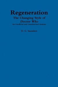 bokomslag Regeneration: The Changing Style of Doctor Who: An Unofficial and Unauthorised Analysis