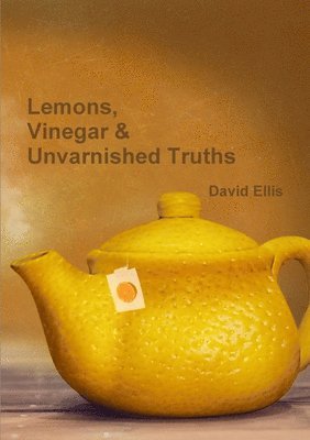 David Ellis - Lemons, Vinegar & Unvarnished Truths, Häftad
