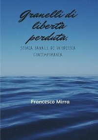 bokomslag Granelli di libert perduta. Storia banale di un'odissea contemporanea