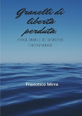 bokomslag Granelli di libert perduta. Storia banale di un'odissea contemporanea