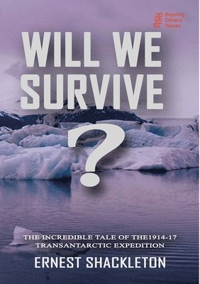 WILL WE SURVIVE?  The incredible tale of the  1914-17 transantarctic expedition 1