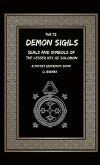bokomslag The 72 Demon Sigils, Seals And Symbols Of The Lesser Key Of Solomon, A Pocket Reference Book