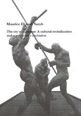 bokomslag Cry of Madness: A Cultural Revindication and a Poetic Love Recitation