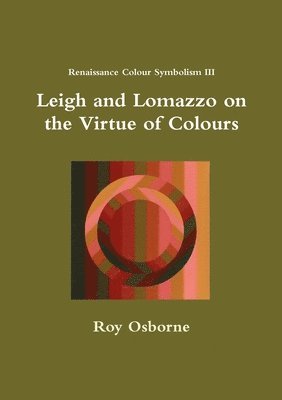 Leigh and Lomazzo on the Virtue of Colours (Reniassance Colour Symbolism III) 1