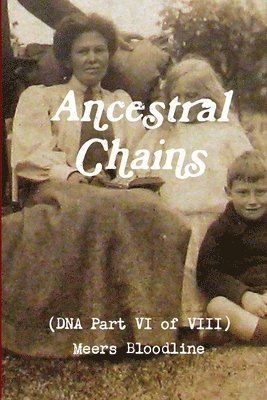 Ancestral Chains (DNA Part VI of VIII) Meers Bloodline 1