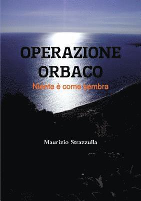 Operazione Orbaco - Niente  come sembra 1