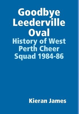 Goodbye Leederville Oval: History of West Perth Cheer Squad 1984-86 1