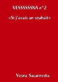 bokomslag VESSSSSSNA n°2 Si j'avais un souhait