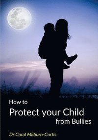 bokomslag How to Protect Your Child from Bullies
