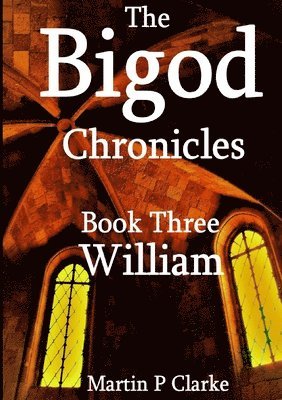 Martin P Clarke, Martin P. Clarke - Bigod Chronicles Book Three William, Häftad