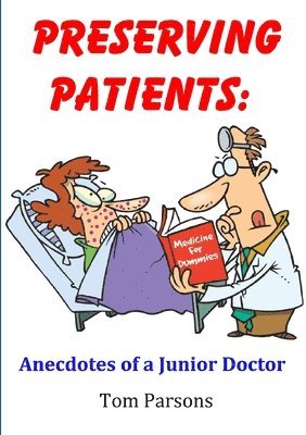 Tom Parsons - Preserving Patients: Anecdotes of a Junior Doctor, Häftad