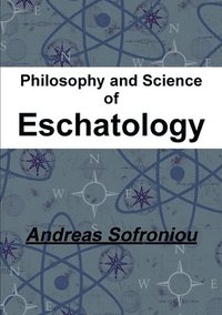 bokomslag Philosophy and Science of Eschatology