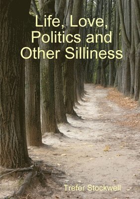 Life, Love, Politics and Other Silliness 1