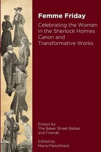bokomslag Femme Friday - Celebrating the Women in the Sherlock Holmes Canon and Transformative Works (b/w)