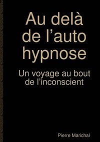 bokomslag Au del de lauto hypnose Un voyage au bout de linconscient