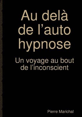 Au del de lauto hypnose Un voyage au bout de linconscient 1