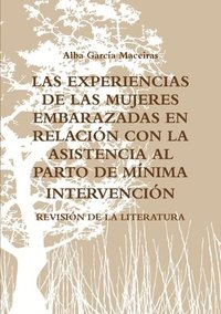 bokomslag Las Experiencias de Las Mujeres Embarazadas En Relacin Con La Asistencia Al Parto de Mnima Intervencin. Revisin de la Literatura.