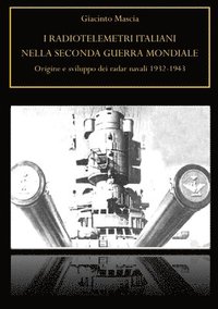 bokomslag I radiotelemetri italiani nella seconda guerra mondiale. Origine e sviluppo dei radar navali 1932-1943