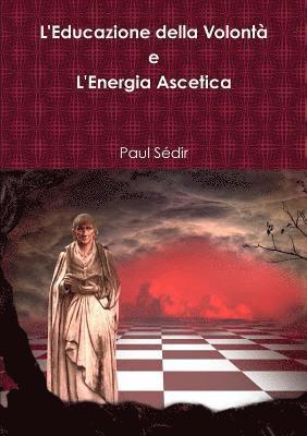 bokomslag L'Educazione della Volont^ e L'Energia Ascetica